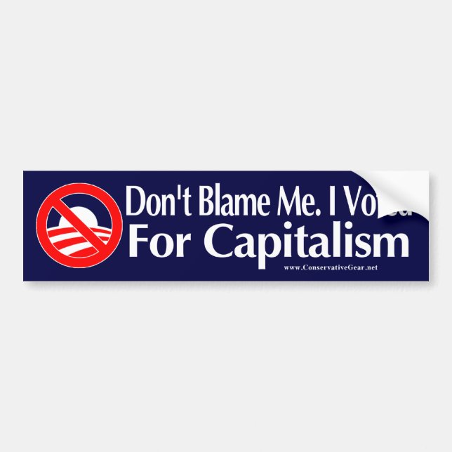 Dont blame me, I voted for Capitalism Bumper Sticker (Front)