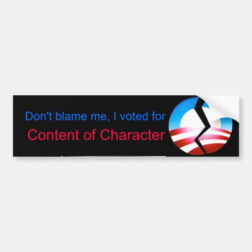 Dont blame me I voted for Content of Character Bumper Sticker
