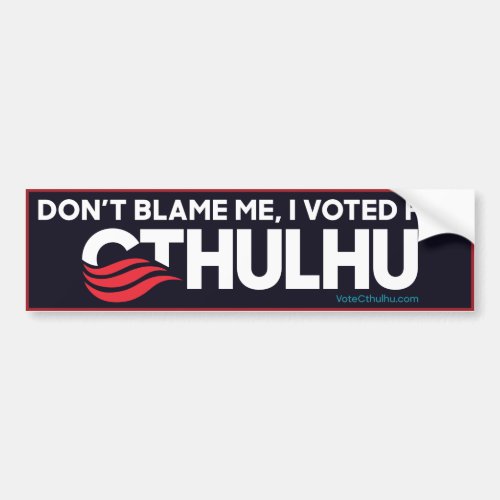 Dont blame me I voted for Cthulhu Bumper Sticker