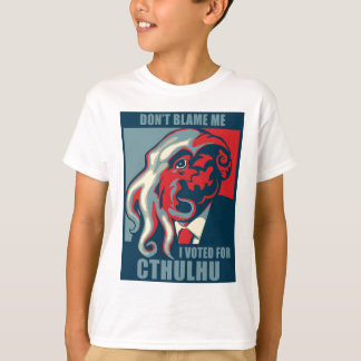 Don't Blame Me, I voted for Cthulhu T-Shirt