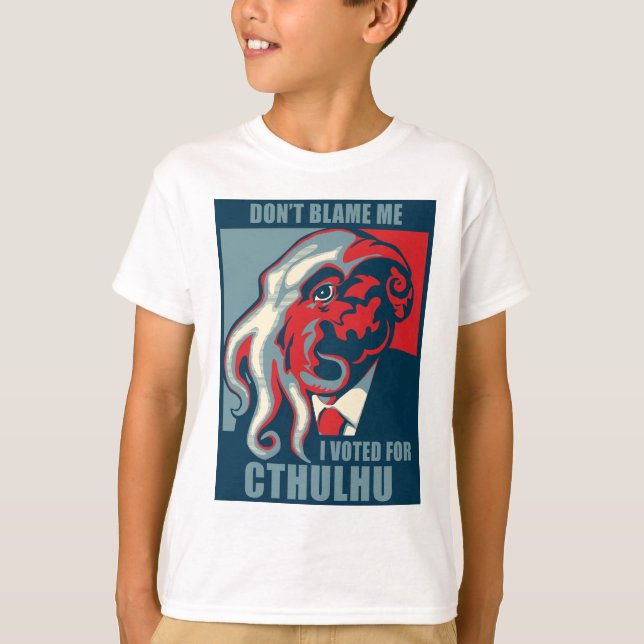 Don't Blame Me, I voted for Cthulhu T-Shirt (Front)