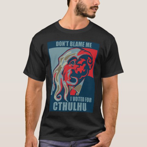 Dont Blame Me I Voted for Cthulhu T_Shirt