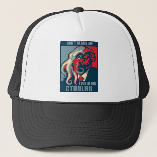 Dont Blame Me I voted for Cthulhu Trucker Hat