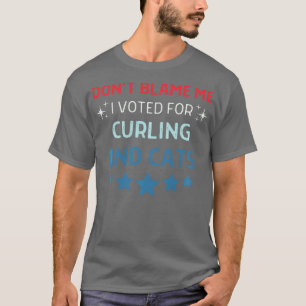 Dont Blame Me i Voted For Curling And Cats Men Wom T-Shirt