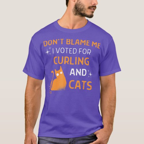Dont Blame Me i Voted For Curling And Cats Men Wom T_Shirt