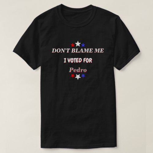 Dont Blame Me I Voted For Customizable Name Dk T_Shirt