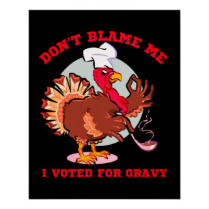 DON'T BLAME ME, I VOTED FOR... funny thanksgiving Poster