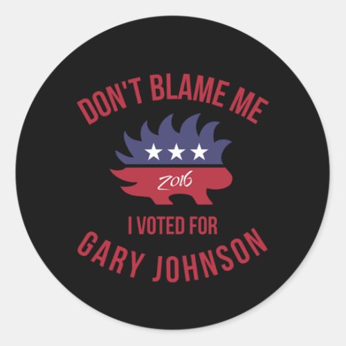 Dont Blame Me I Voted For Gary Johnson Classic Round Sticker