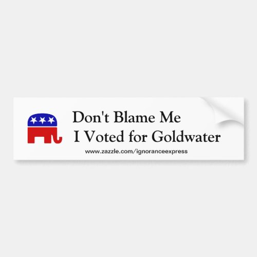 Dont Blame Me I Voted for Goldwater Bumper Sticker
