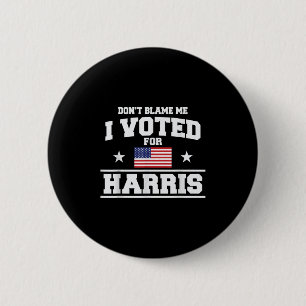 Dont Blame Me I Voted For Harris  Button