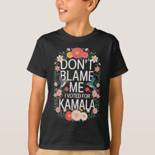 Dont Blame Me I Voted For Her Anti Trump I Voted F T-Shirt