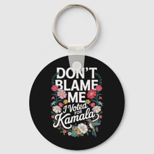 Don't Blame Me I Voted For Her Anti Trump I Voted  Keychain