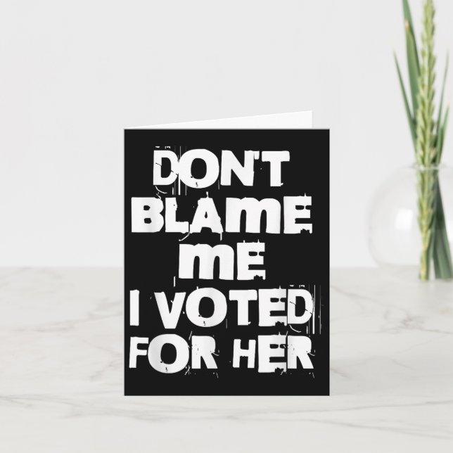 Don't Blame Me I Voted For Her Funny  Card (Front)