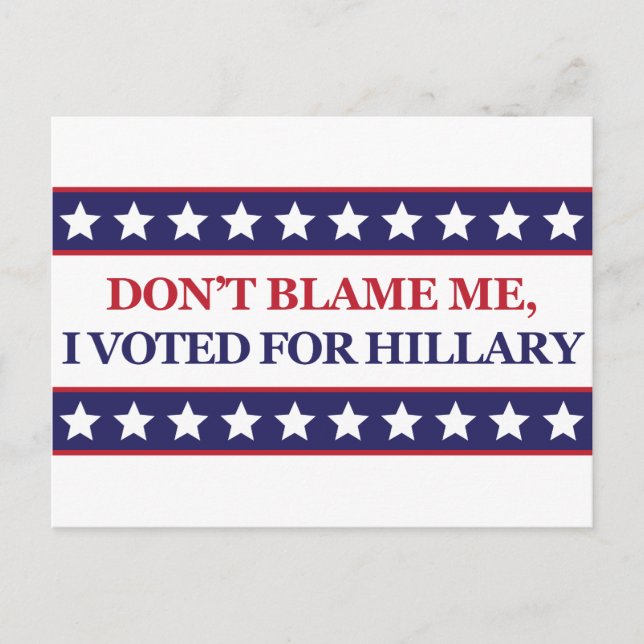 Don't blame me I voted for Hillary Clinton Postcard (Front)