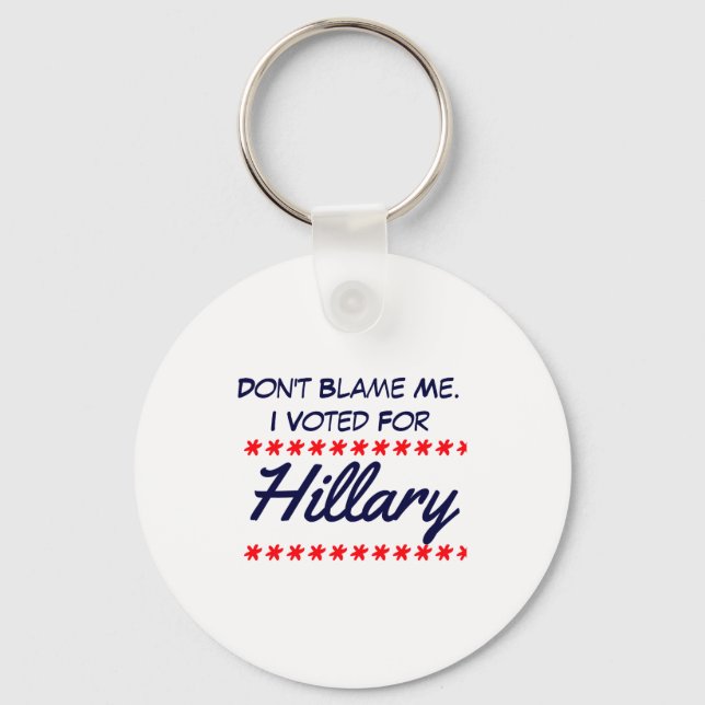 Dont Blame Me I Voted For Hillary  Keychain (Front)