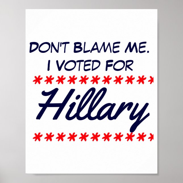Dont Blame Me I Voted For Hillary  Poster (Front)