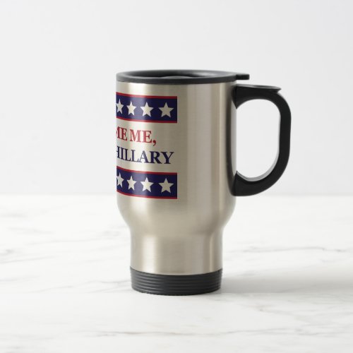 Dont blame me I voted for Hillary Travel Mug