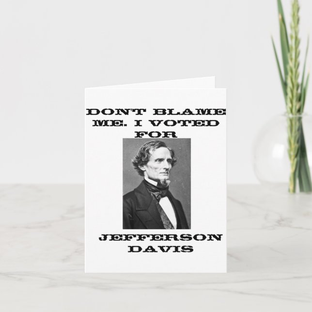 Dont Blame Me I Voted For Jefferson Davis  Card (Front)
