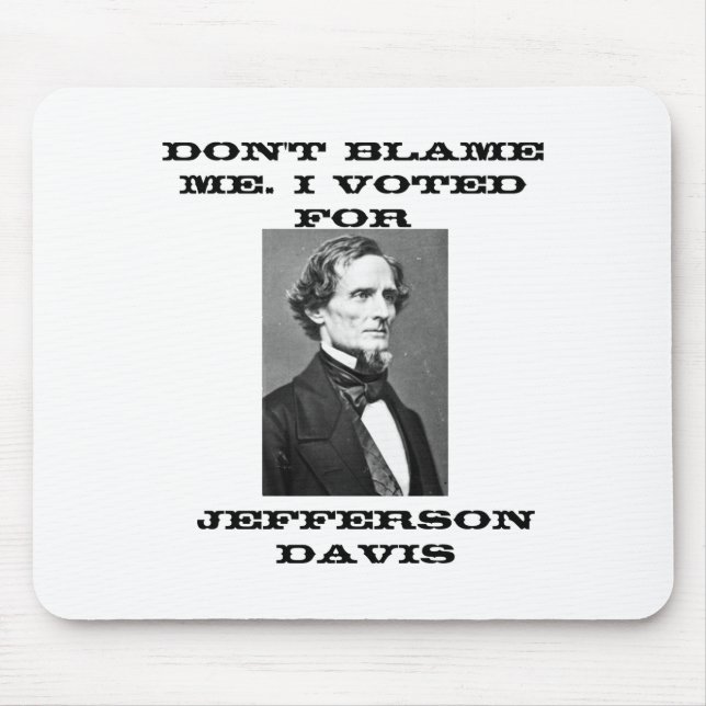 Dont Blame Me I Voted For Jefferson Davis  Mouse Pad (Front)
