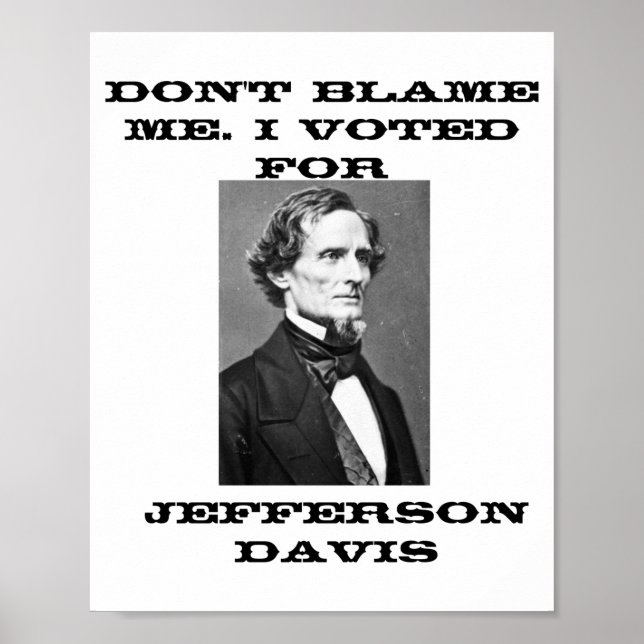 Dont Blame Me I Voted For Jefferson Davis  Poster (Front)