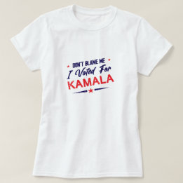 Don't Blame Me, I Voted for Kamala Anti-Trump T-Shirt