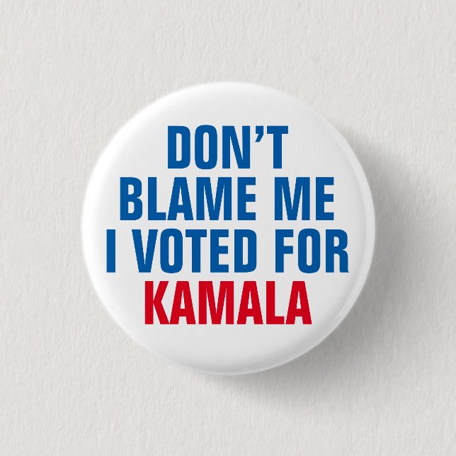 DON'T BLAME ME I VOTED FOR KAMALA BUTTON (Front)