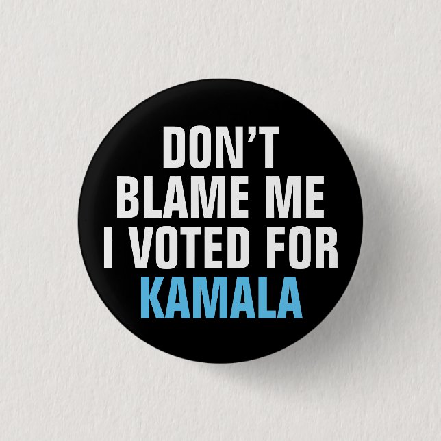 DON'T BLAME ME I VOTED FOR KAMALA BUTTON (Front)
