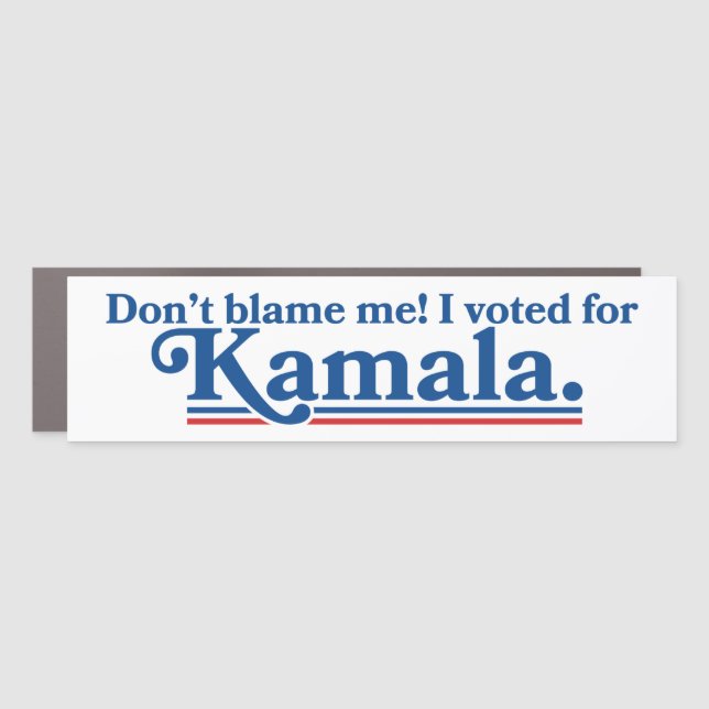 Don't Blame Me I Voted For Kamala Harris Car Magnet (Front)