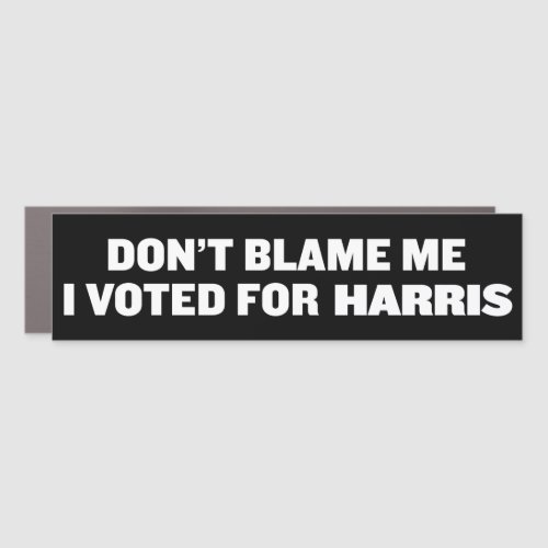 Dont Blame Me I Voted For Kamala Harris Car Magnet