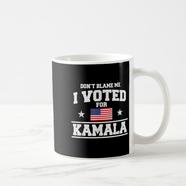 Dont Blame Me I Voted For Kamala Harris  Coffee Mug (Right)