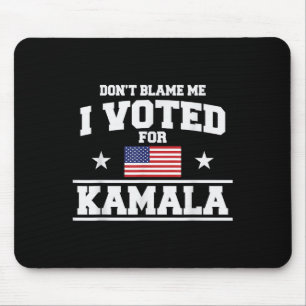 Dont Blame Me I Voted For Kamala Harris Mouse Pad