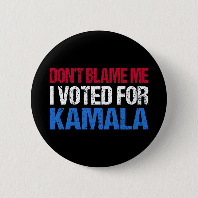 Don't Blame Me I Voted For Kamala I Button (Front)