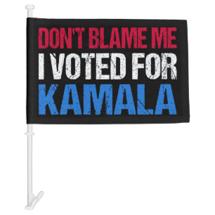 Don't Blame Me I Voted For Kamala I Car Flag