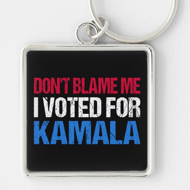 Don't Blame Me I Voted For Kamala I Keychain (Front)