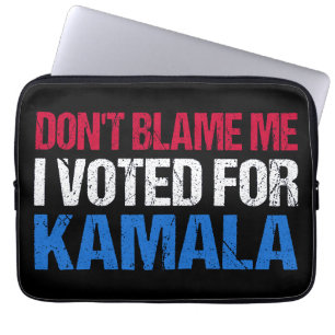 Don't Blame Me I Voted For Kamala I Laptop Sleeve