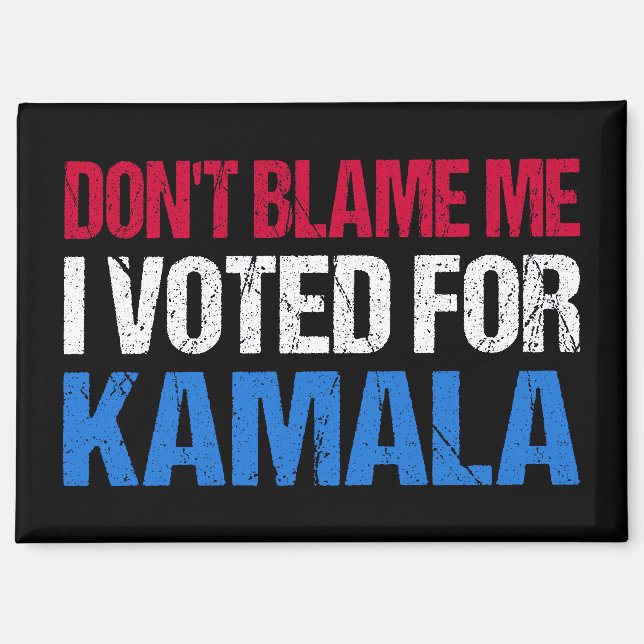 Don't Blame Me I Voted For Kamala I Magnet (Front)