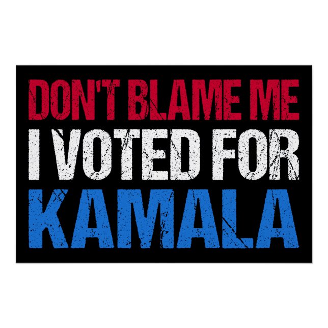 Don't Blame Me I Voted For Kamala I Poster (Front)