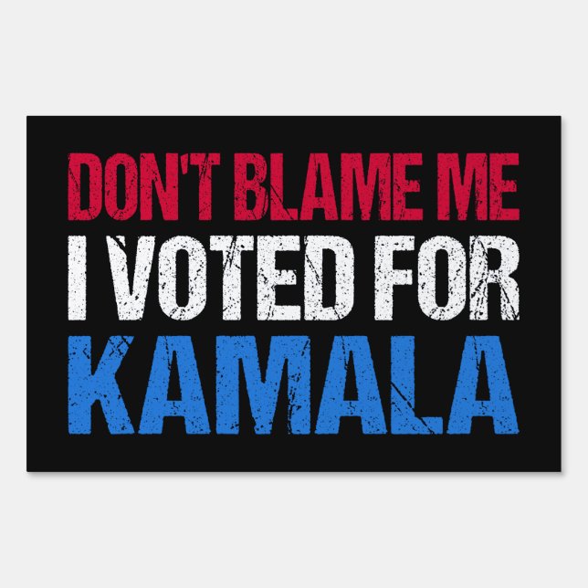 Don't Blame Me I Voted For Kamala I Sign (Front)