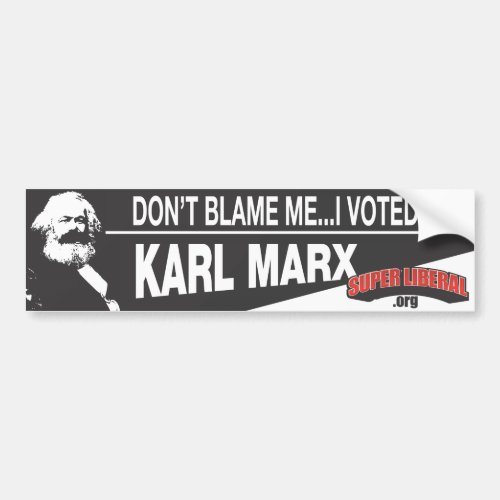 Dont Blame Me I Voted For Karl Marx Bumper Sticker