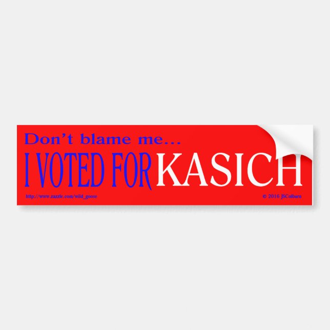 "don't blame me, I voted for Kasich" bumper stickr Sticker (Front)