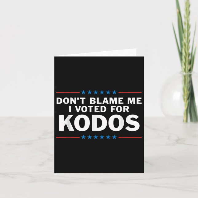 Dont Blame Me I Voted For Kodos  Card (Front)