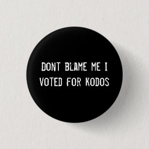 Dont blame me I voted for kodos Pinback Button