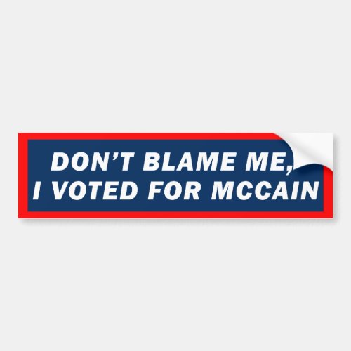 Dont Blame Me I Voted for McCain Bumper Sticker