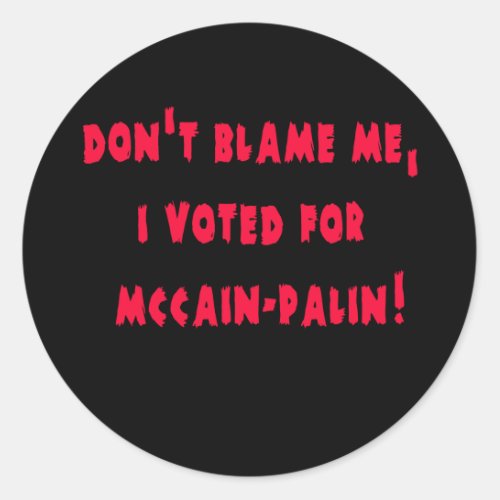 Dont Blame Me I Voted for McCain _ Palin Classic Round Sticker