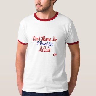 Dont blame me I voted for McCain T-Shirt