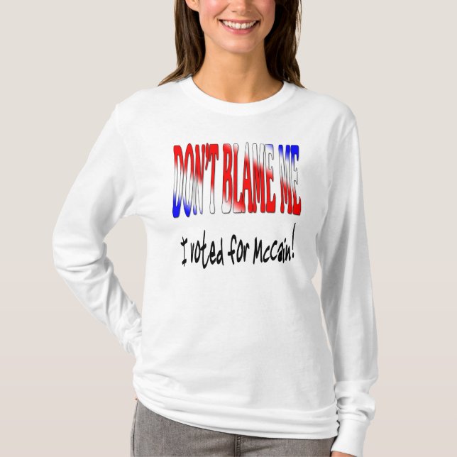 Don't Blame Me I Voted For McCain T-Shirt (Front)