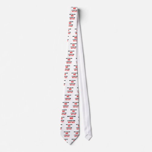Dont blame me I voted for Mccain Tie