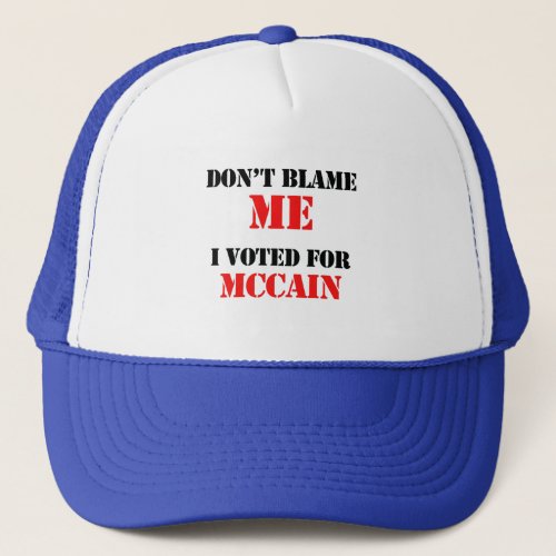 Dont blame me I voted for Mccain Trucker Hat