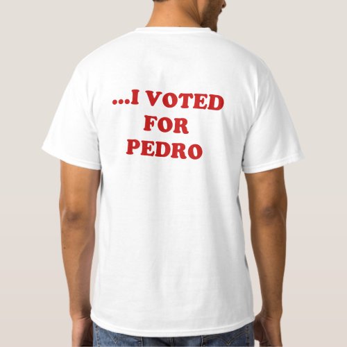 DONT BLAME MEI VOTED FOR PEDRO t_shirt
