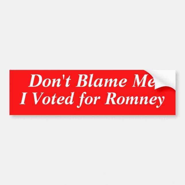 Don't Blame Me I Voted for Romney. Bumper Sticker (Front)